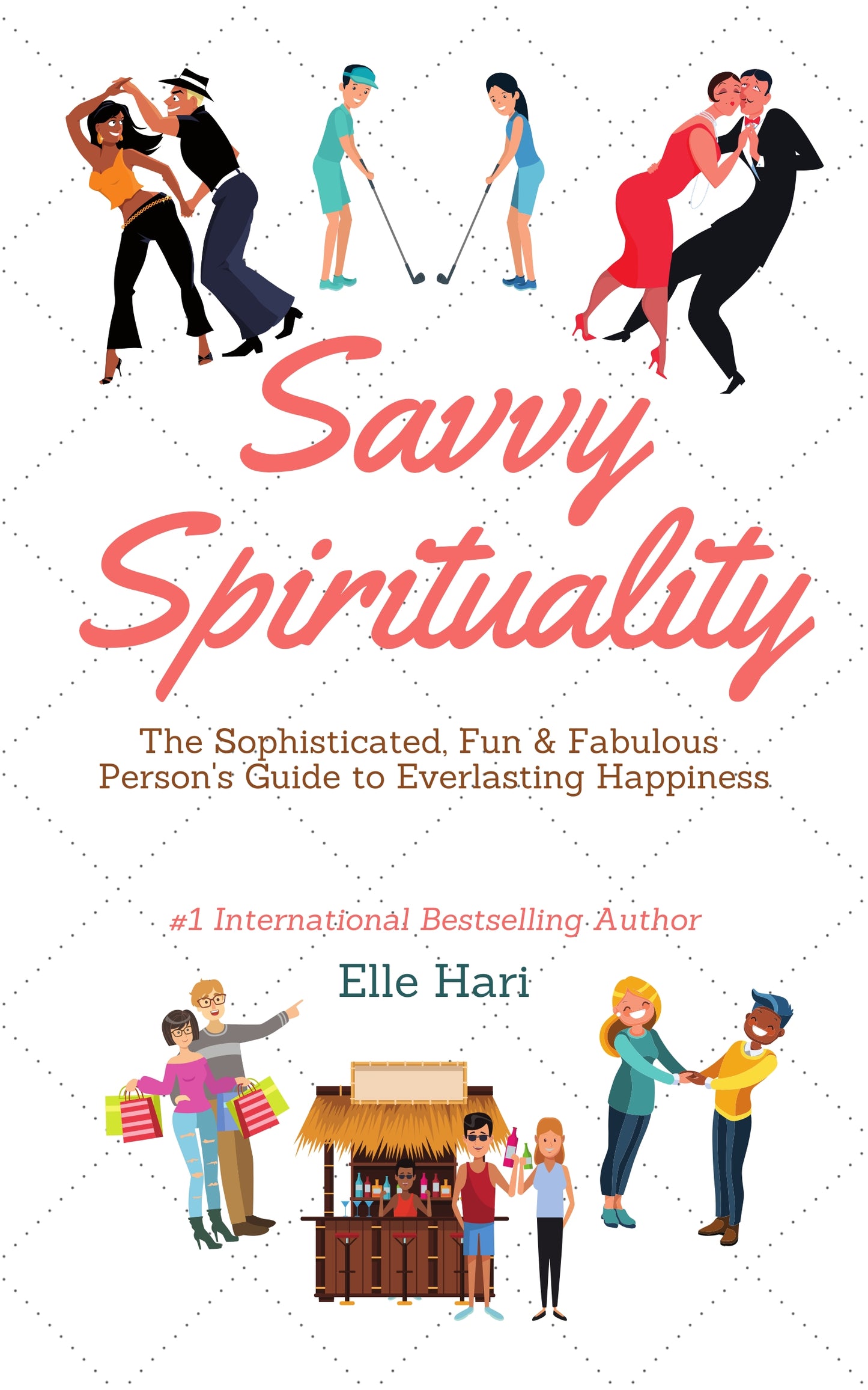 Savvy Spirituality: The Sophisticated, Fun & Fabulous Person's Ultimate Guide to Everlasting Happiness (Kindle & ePub)